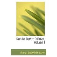 Run to Earth : A Novel, Volume I