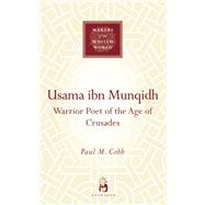 Usama ibn Munqidh Warrior Poet of The Age of Crusades