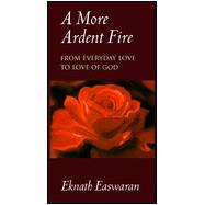 A More Ardent Fire From Everyday Love to Love of God