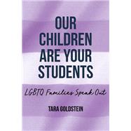 Our Children Are Your Students: LGBTQ Families Speak Out