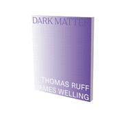 Dark Matter. Thomas Ruff & James Welling Cat. Kunsthalle Bielefeld