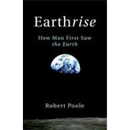 Earthrise : How Man First Saw the Earth
