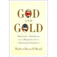 God and Gold : Britain, America, and the Making of the Modern World