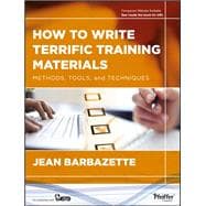How to Write Terrific Training Materials Methods, Tools, and Techniques