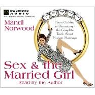 Sex and the Married Girl: From Clicking to Climaxing-The Complete Truth About Modern Marriage
