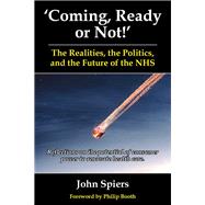 Coming Ready or Not! - The Realities, The Politics and the Future of the NHS Reflections on the Potential of Consumer Power to Renovate Health Care