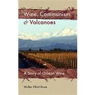 Wine, Communism & Volcanoes: A Story of Chilean Wine,9781934074039