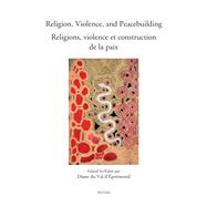 Religion, Violence, and Peacebuilding. Religions, violence et construction de la paix