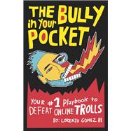 The Bully in Your Pocket Your #1 Playbook to Defeat Online Trolls