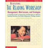 Revisiting The Reading Workshop A Complete Guide to Organizing and Managing an Effective Reading Workshop That Builds Independent, Strategic Readers