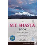 The Mt. Shasta Book A Guide to Hiking, Climbing, Skiing, and Exploring the Mountain and Surrounding Area