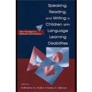 Speaking, Reading And Writing in Children With Language Learning Disabilities: New Paradigms in Research And Practice