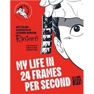 My Life in 24 Frames per Second A Manga Autobiography of a Japanese Animation Pioneer Rintarô,9781419784040