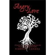 Angry Love : A Book of Metaphors, Memoirs, and Colorful Advice That Will Change Your Angry Love into Laughters