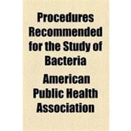 Procedures Recommended for the Study of Bacteria