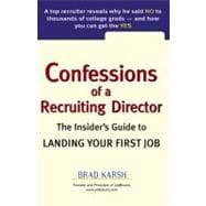 Confessions of a Recruiting Director : The Insider's Guide to Landing Your First Job