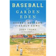 Baseball in the Garden of Eden The Secret History of the Early Game