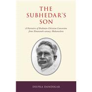 The Subhedar's Son A Narrative of Brahmin-Christian Conversion from Nineteenth-century Maharashtra