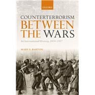 Counterterrorism Between the Wars An International History, 1919-1937