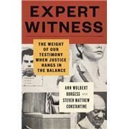 Expert Witness The Weight of Our Testimony When Justice Hangs in the Balance