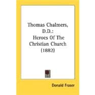 Thomas Chalmers, D D : Heroes of the Christian Church (1882)
