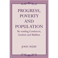 Progress, Poverty and Population: Re-reading Condorcet, Godwin and Malthus,9780714644042