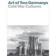 Art of Two Germanys Cold War Cultures