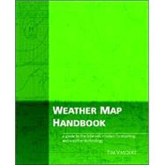 Weather Map Handbook: A Guide to the Internet, Modern Forecasting, and Weather Technolgy