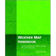 Weather Map Handbook: A Guide to the Internet, Modern Forecasting, and Weather Technolgy,9780970684042