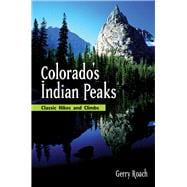 Colorado's Indian Peaks, 2nd Ed. Classic Hikes and Climbs