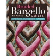 Braided Bargello Quilts Simple Process, Dynamic Designs * 16 Projects
