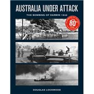 Australia Under Attack The Bombing of Darwin 1942,9781742574042