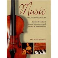 Music: An Illustrated History An Encyclopedia Of Musical Instruments And The Art Of Music-Making