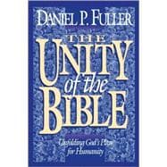 Unity of the Bible : Unfolding God's Plan for Humanity