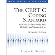 The CERT® C Coding Standard, Second Edition 98 Rules for Developing Safe, Reliable, and Secure Systems