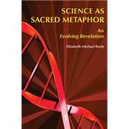 Science as Sacred Metaphor : An Evolving Revelation