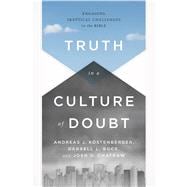 Truth in a Culture of Doubt Engaging Skeptical Challenges to the Bible