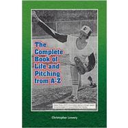 The Complete Book of Life and Pitching from A-z