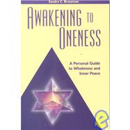 Awakening to Oneness : A Personal Guide to Wholeness and Inner Peace
