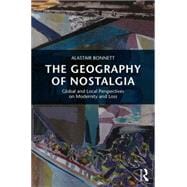 The Geography of Nostalgia: Global and Local Perspectives on Modernity and Loss