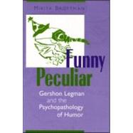 Funny Peculiar: Gershon Legman and the Psychopathology of Humor