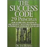 The Success Code Book 1: 29 Principles for Achieving Maximum Abundance, Success, Charisma, and Personal Power in Your Life