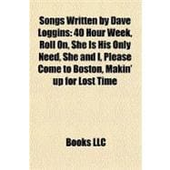 Songs Written by Dave Loggins : 40 Hour Week, Roll on, She Is His Only Need, She and I, Please Come to Boston, Makin' up for Lost Time