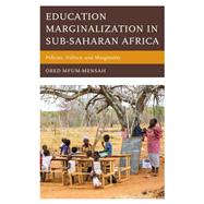 Education Marginalization in Sub-Saharan Africa Policies, Politics, and Marginality