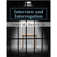 Interview and Interrogation: A Practical Guide to Obtaining Information
