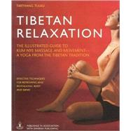 Tibetan Relaxation The Illustrated Guide to Kum Nye Massage and Movement - A Yoga from the Tibetan Tradition