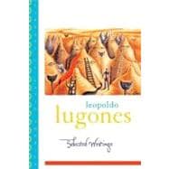 Leopold Lugones--Selected Writings