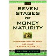 The Seven Stages of Money Maturity: Understanding the Spirit and Value of Money in Your Life