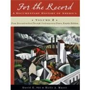 For the Record A Documentary History of America: From Reconstruction through Contemporary Times