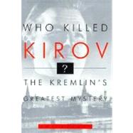 Who Killed Kirov? : The Kremlin's Greatest Mystery